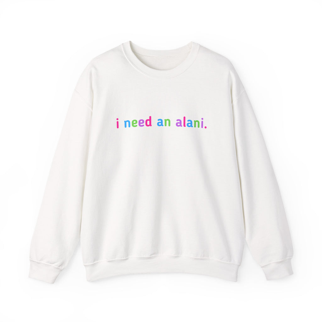 "i need an alani." Rainbow Text Minimal Pullover