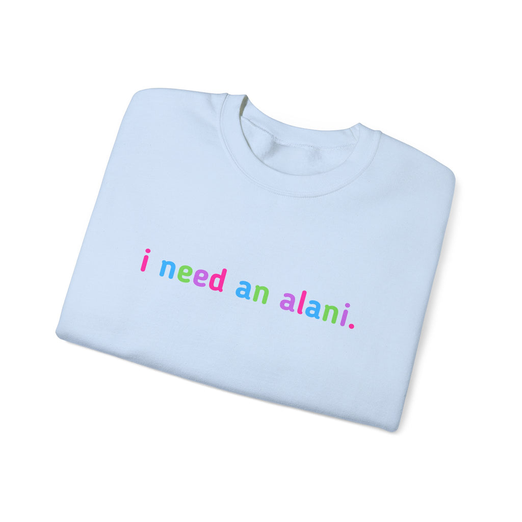 "i need an alani." Rainbow Text Minimal Pullover