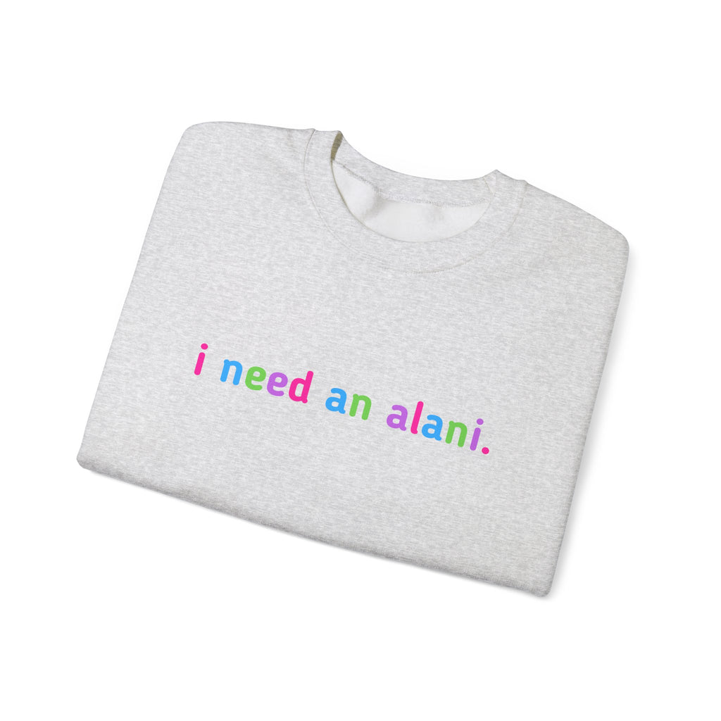 "i need an alani." Rainbow Text Minimal Pullover