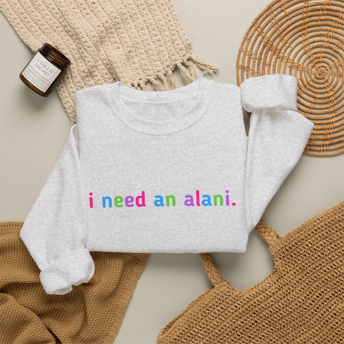 "i need an alani." Rainbow Text Minimal Pullover
