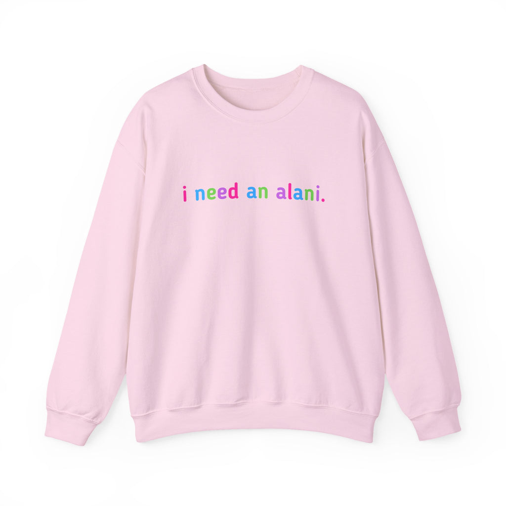 "i need an alani." Rainbow Text Minimal Pullover