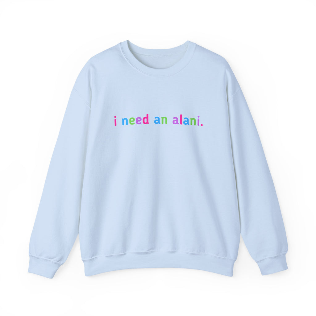 "i need an alani." Rainbow Text Minimal Pullover