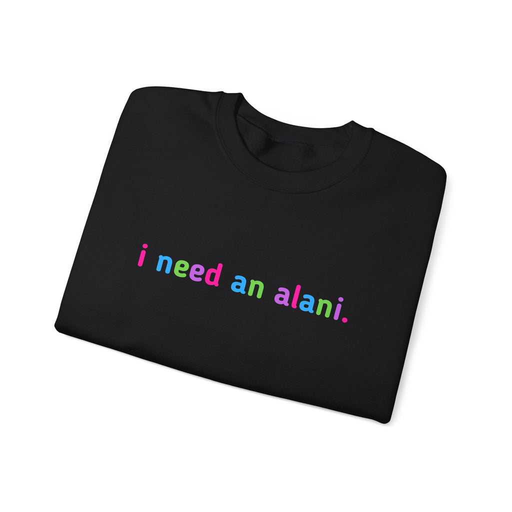"i need an alani." Rainbow Text Minimal Pullover